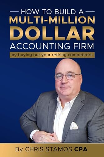 How To Build A Multi-Million Dollar Accounting Firm: by Buying Out Your Retiring Competitors