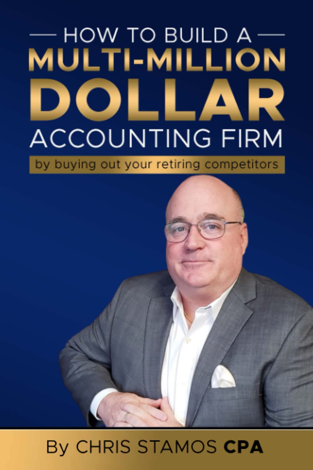 How To Build A Multi-Million Dollar Accounting Firm: by Buying Out Your Retiring Competitors