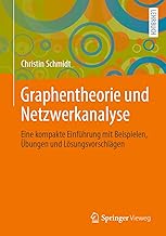 Graphentheorie und Netzwerkanalyse: Eine kompakte Einführung mit Beispielen, Übungen und Lösungsvorschlägen