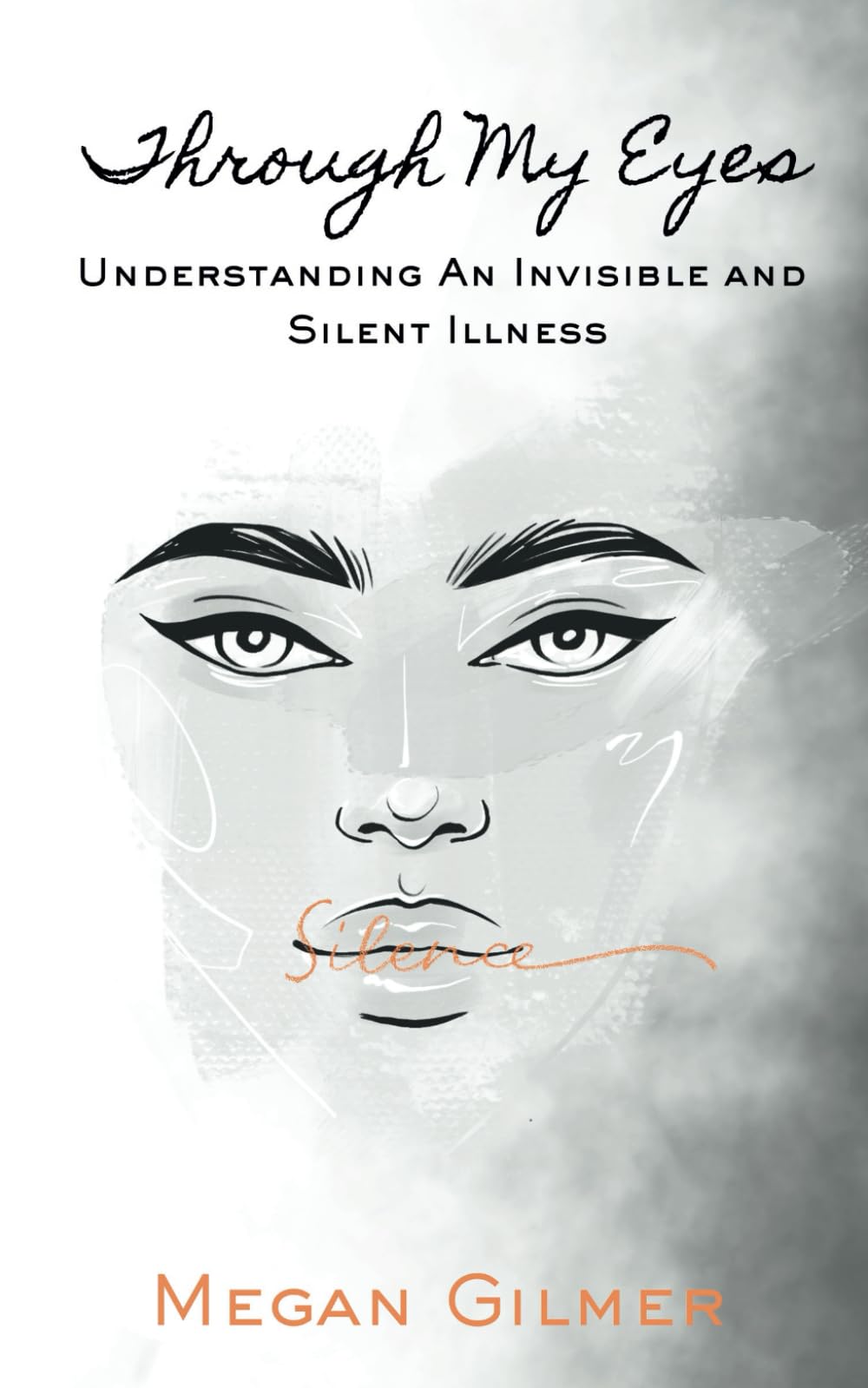 Through My Eyes: Understanding An Invisible and Silent Illness
