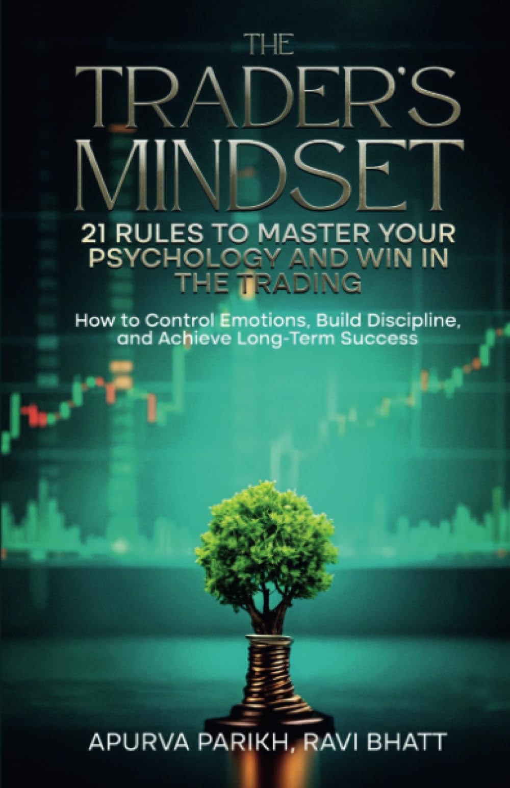 The Trader's Mindset: 21 Rules to Master Your Psychology and Win in the Trading: How to Control Emotions, Build Discipline, and Achieve Long-Term Success