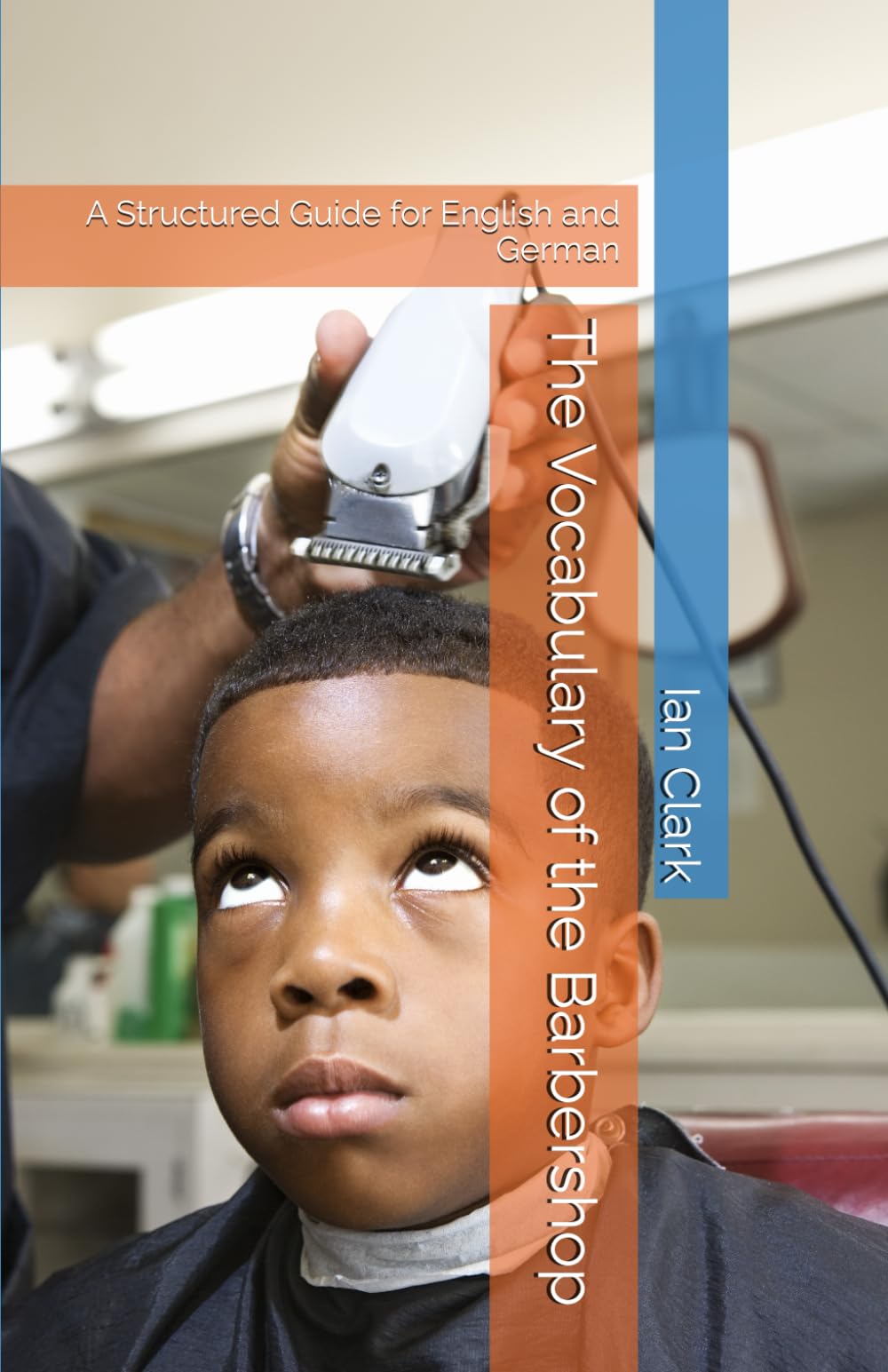 The Vocabulary of the Barbershop: A Structured Guide for English and German (Specialist Vocabulary)