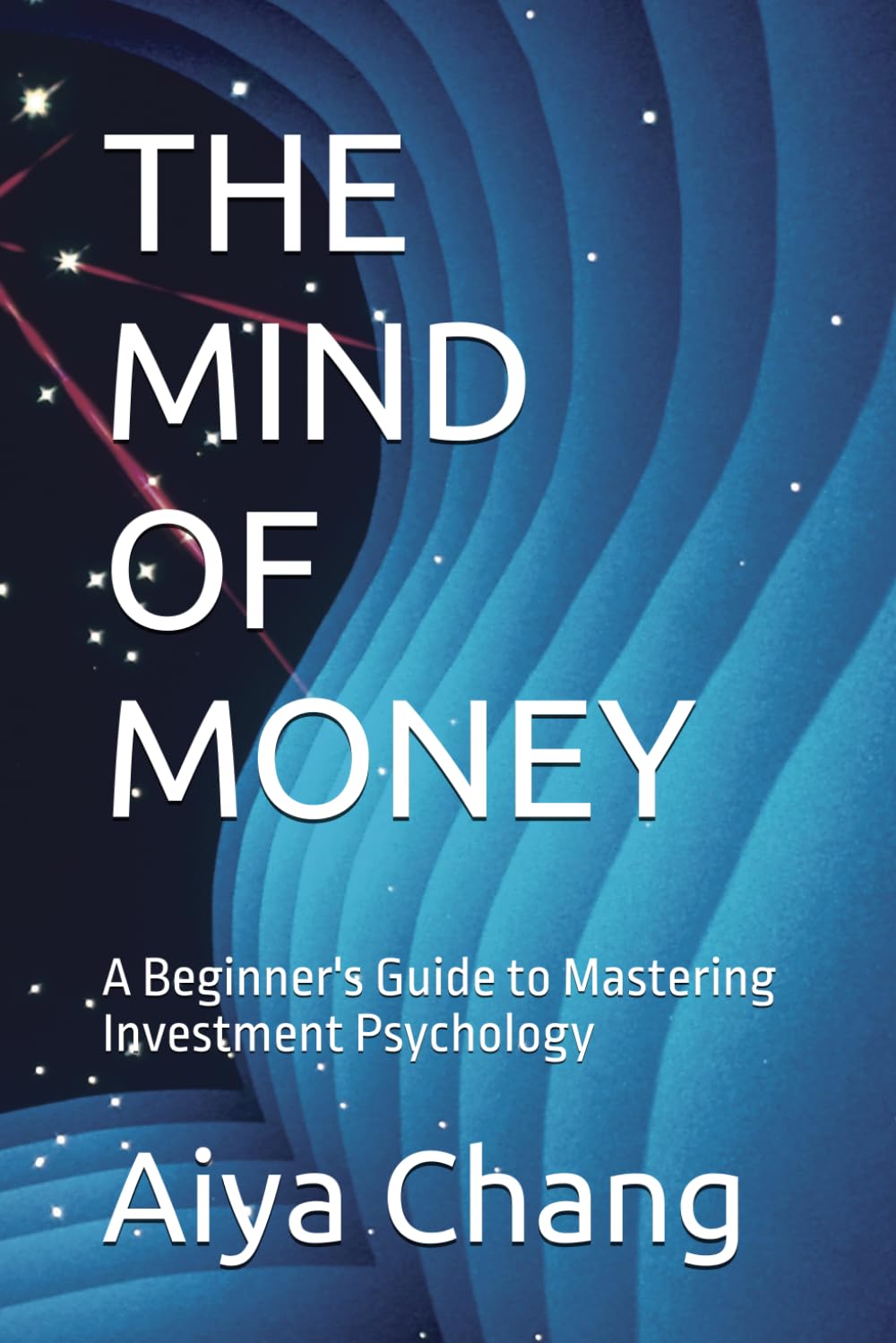 THE MIND OF MONEY: A Beginner's Guide to Mastering Investment Psychology