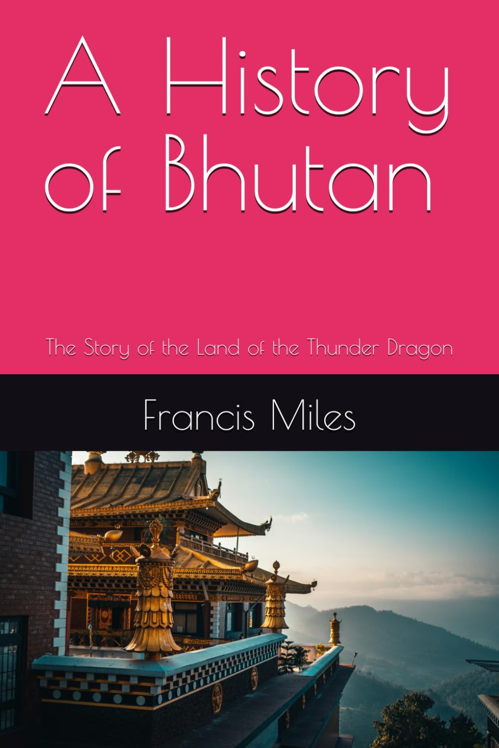 A History of Bhutan: The Story of the Land of the Thunder Dragon