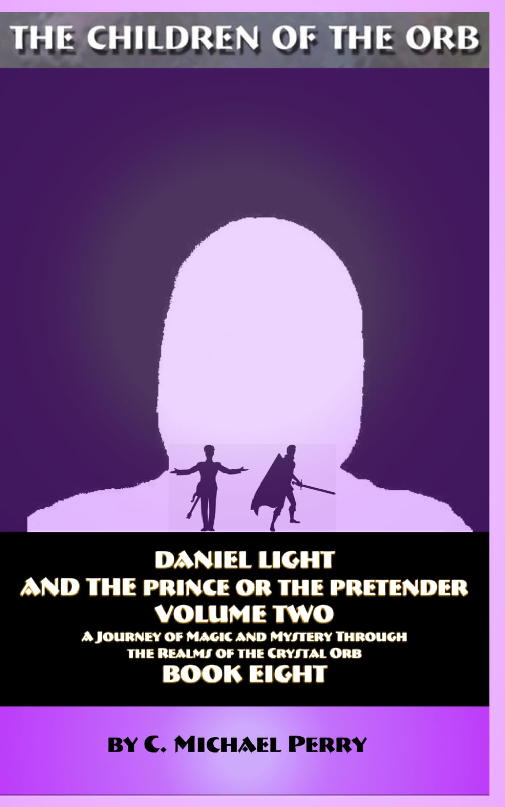 Daniel Light and the Prince or the Pretender Vol 2: A Journey of Magic and Mystery Through the Realms of the Crystal Orb: 8 (The Children of the Orb SERIES)
