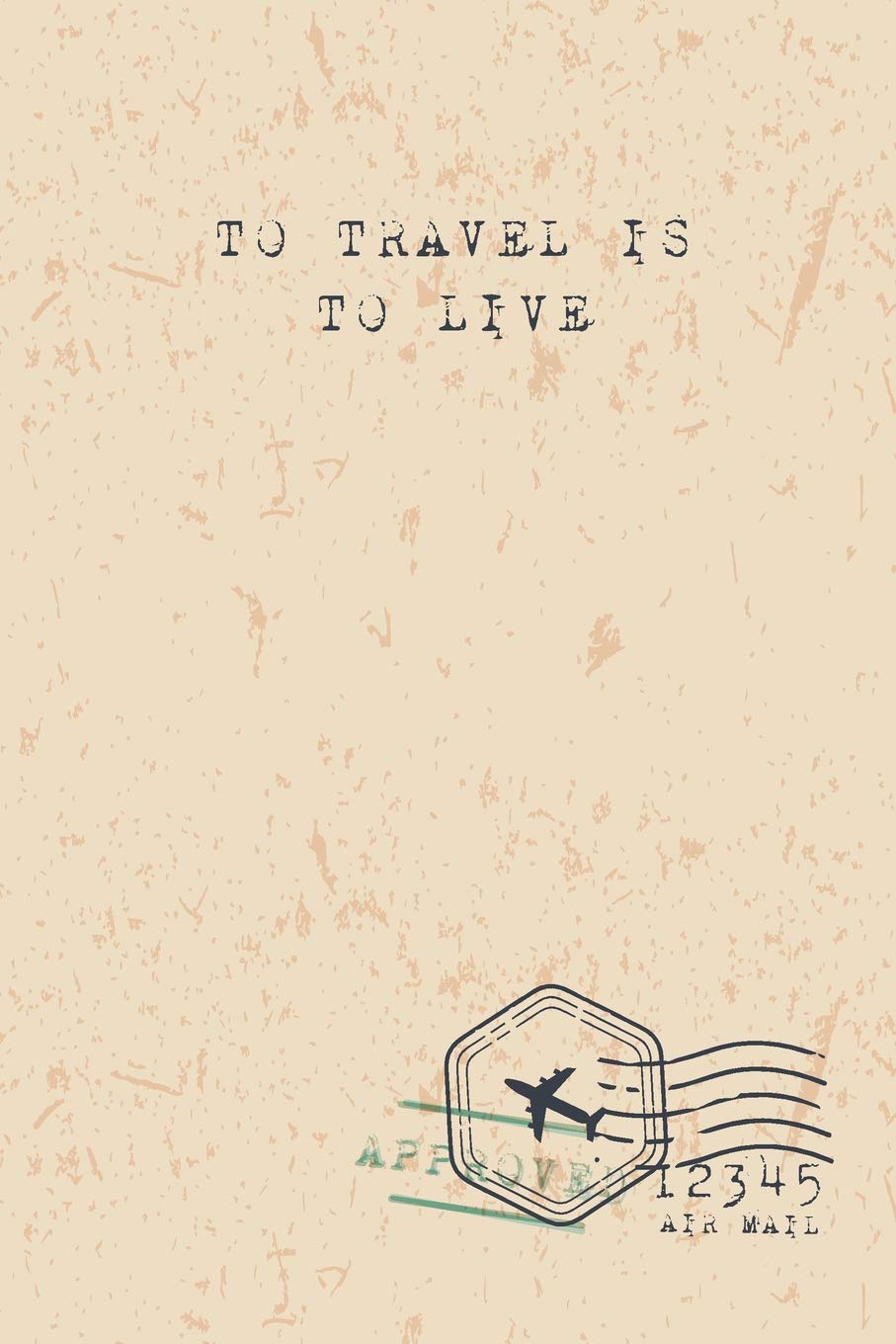 To Travel Is To Live: Travel Blank Lined Journal Notebook, Great For Writing Thoughts, Lists, Plans, Travel Plans And Experiences, Camping