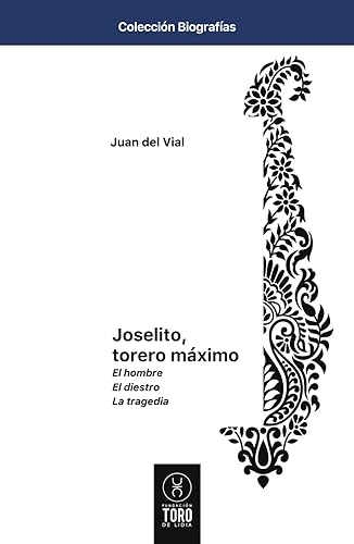 Joselito: Torero Máximo: El hombre. El diestro. La tragedia.