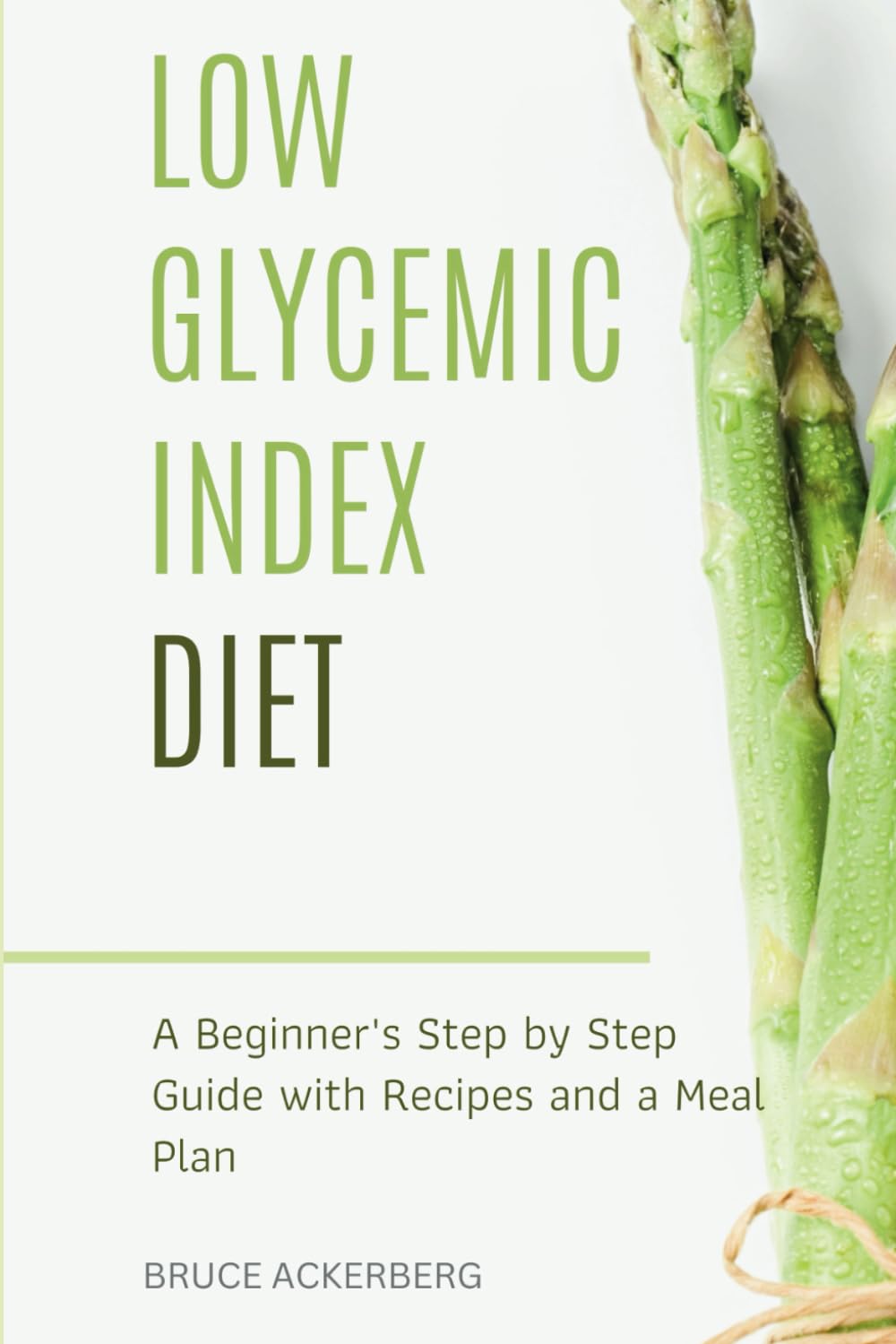 Low Glycemic Index Diet: A Beginner's Step by Step Guide with Recipes and a Meal Plan