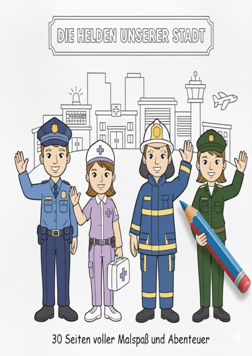 Die Helden unserer Stadt: Ein Malbuch mit Geschichten für Kinder ab 4 Jahren