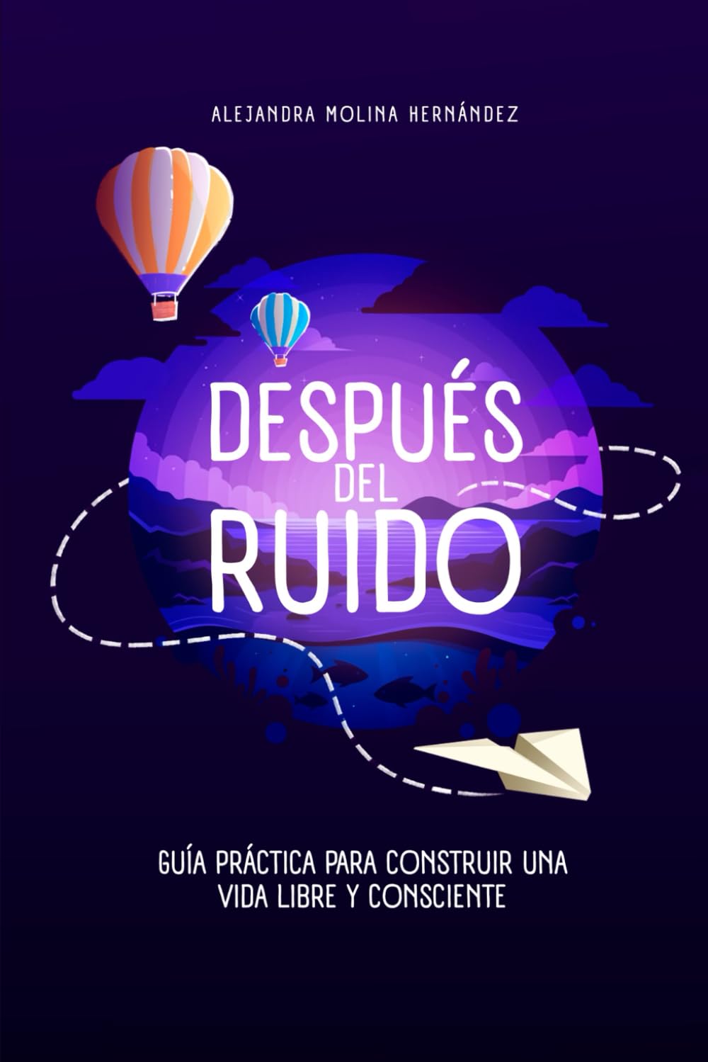 Después del Ruido: Guía práctica para construir una vida libre y consciente