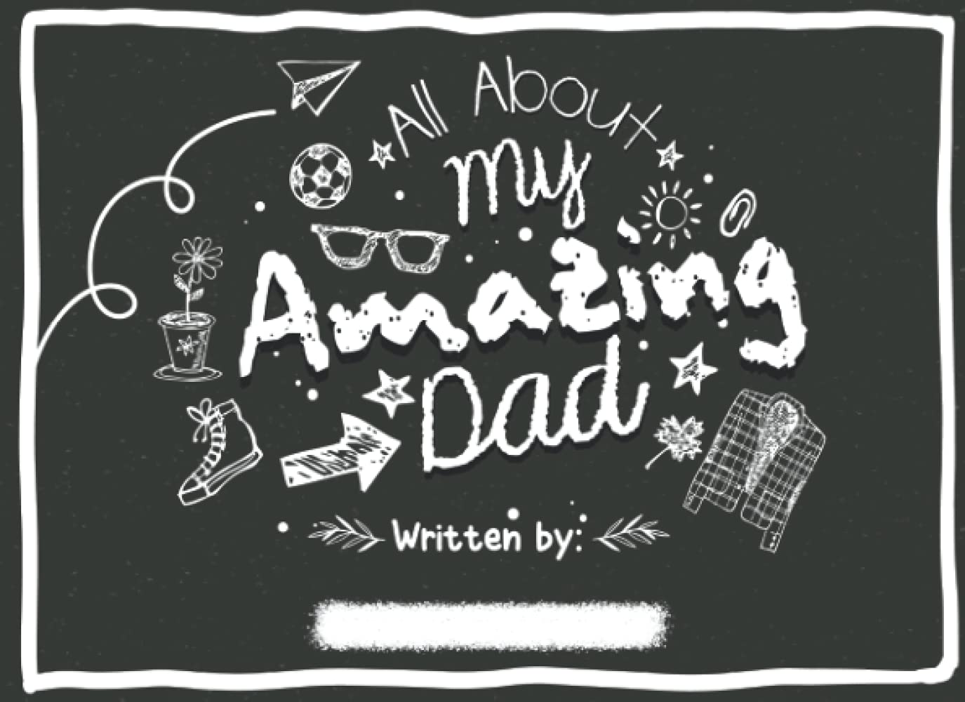All About My Amazing Dad: Fill in The Blank Book With Prompts For Kids to Fill with their Own Words, Drawings and Pictures | Fun Personalizable Gifts for Father's Day & Dad's Birthday From Kids