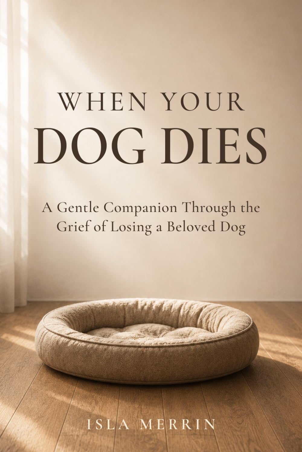 When Your Dog Dies: A Gentle Companion Through the Grief of Losing a Beloved Dog