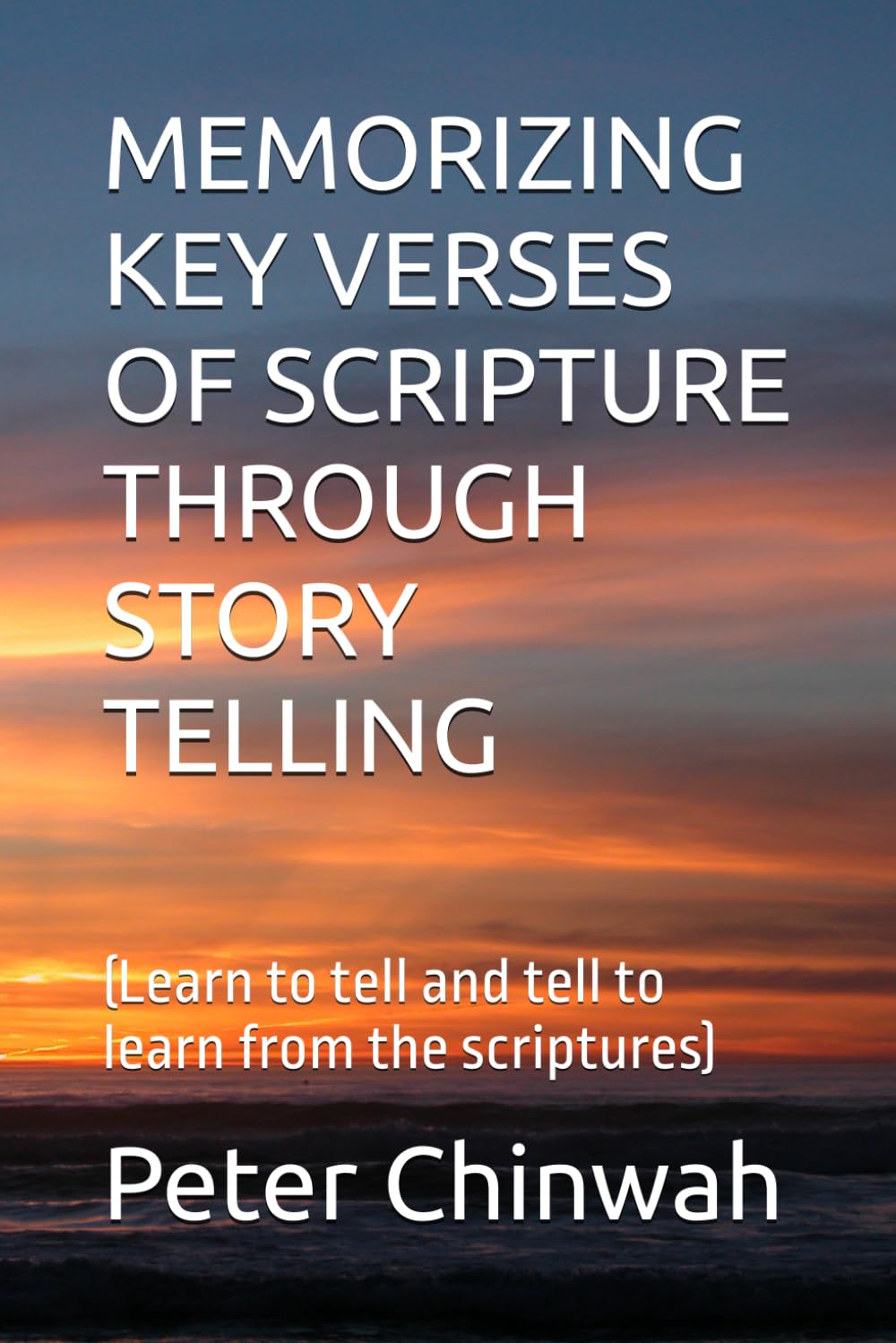 MEMORIZING KEY VERSES OF SCRIPTURE THROUGH STORY TELLING: (Learn to tell and tell to learn from the scriptures)