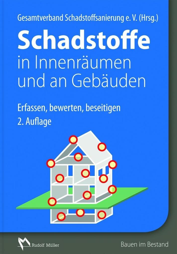 Schadstoffe in Innenräumen und an Gebäuden: Erfassen, bewerten, beseitigen