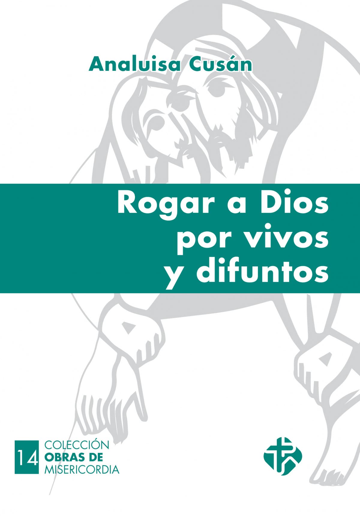 Obras de misericordia: Rogar a Dios por vivos y difuntos: 14