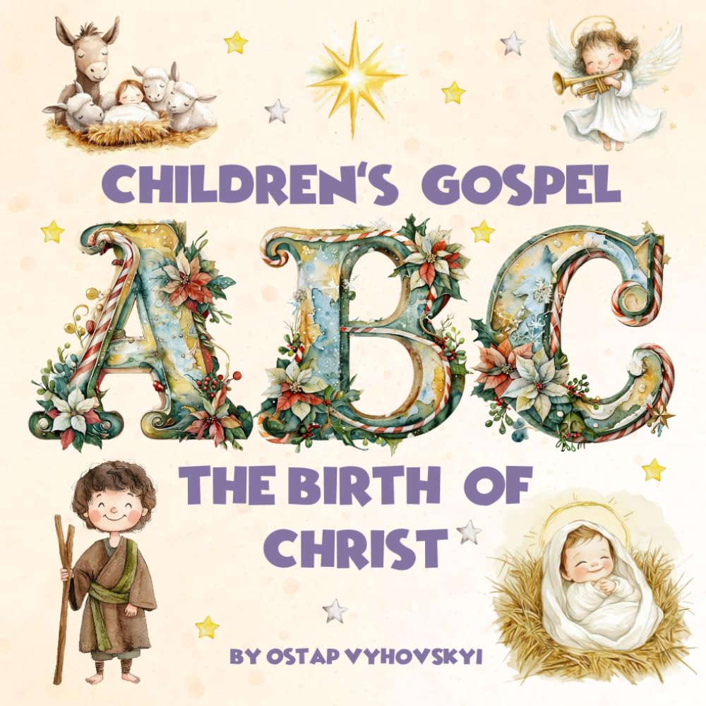 Children’s Gospel ABC: The Birth of Christ: An Educational Alphabet Journey the Nativity Story (ABC Adventures: Discover the World Around Us)