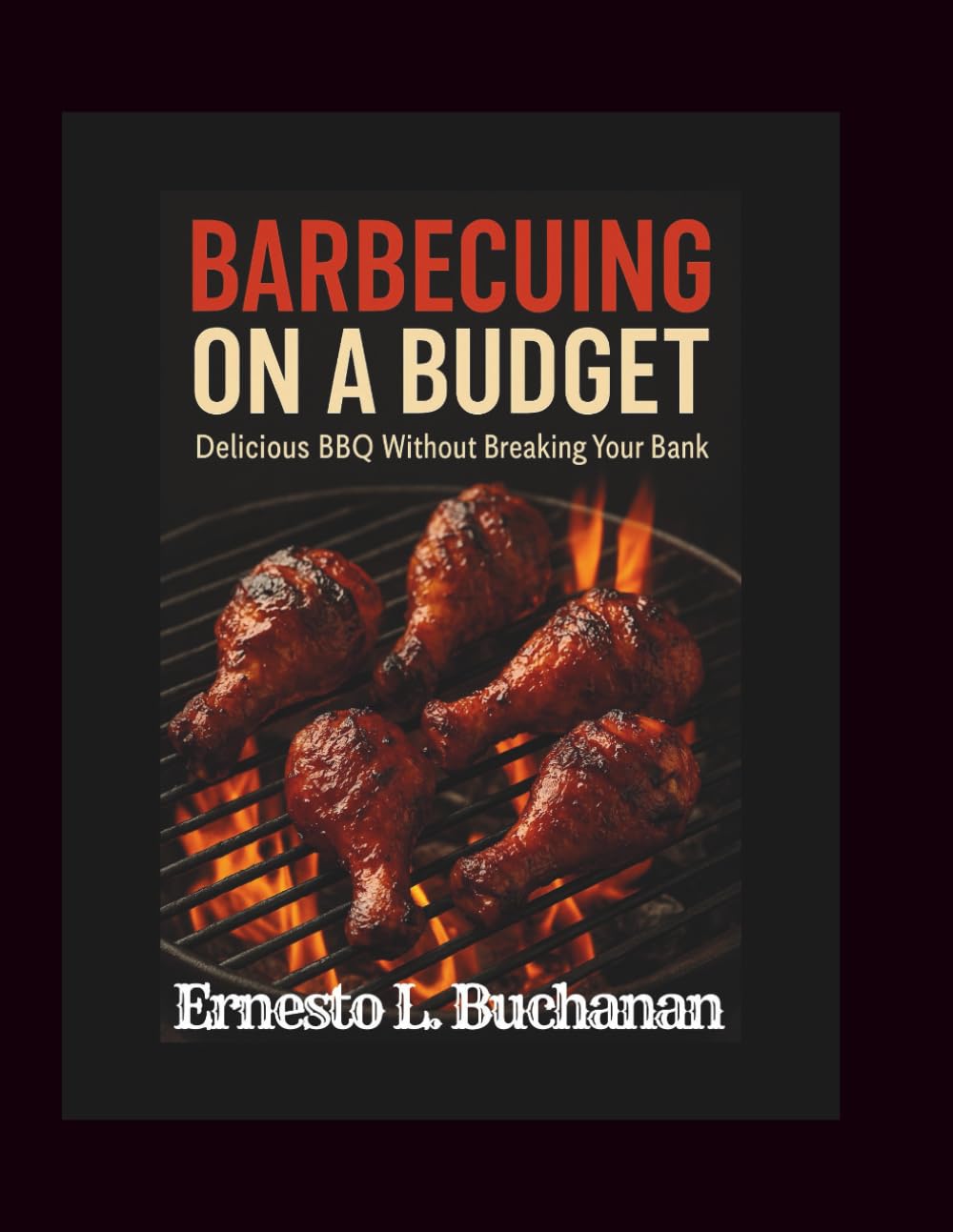 BARBECUING ON A BUDGET: Delicious Bbq Without Breaking Your Bank