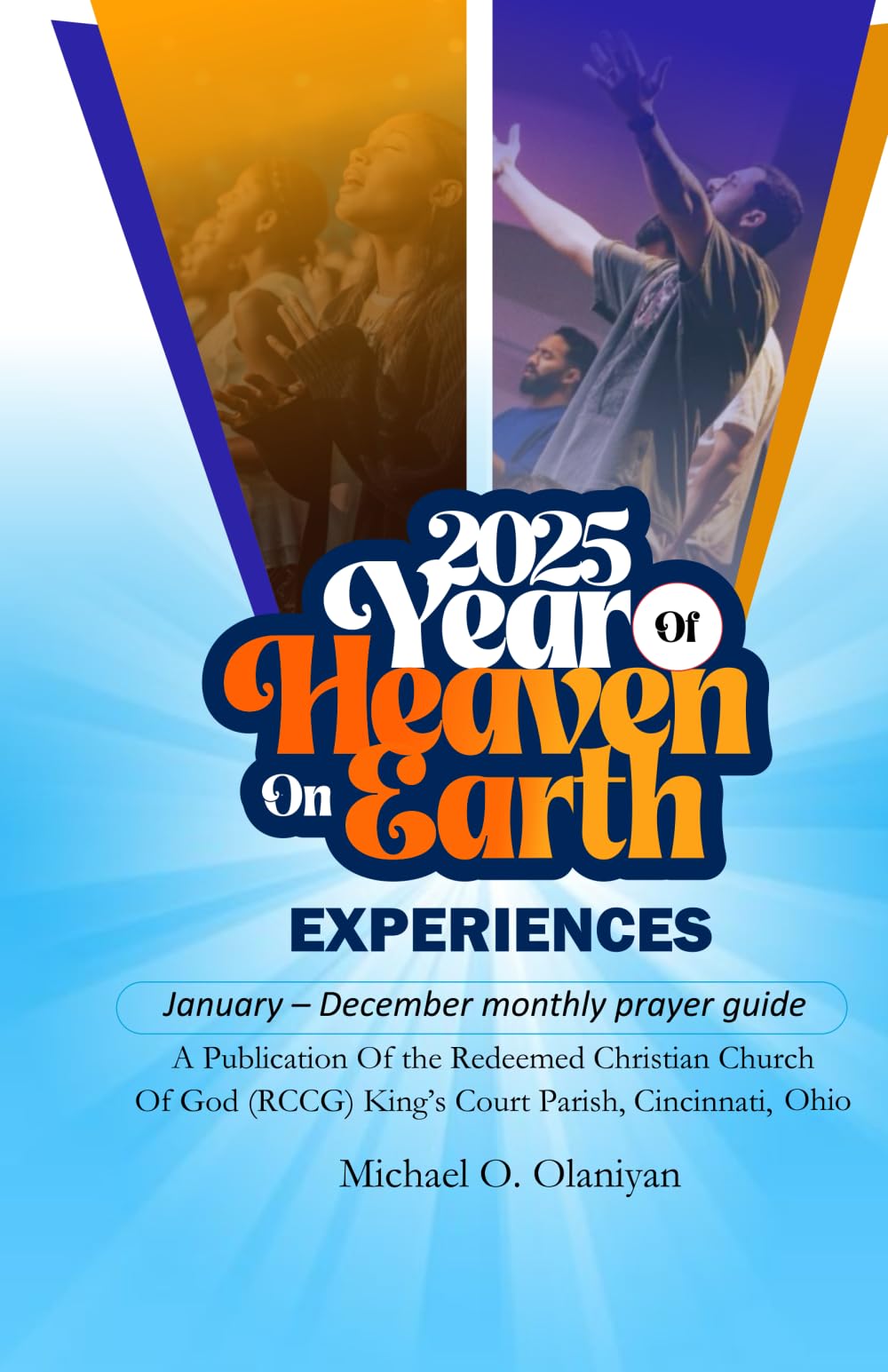 2025 YEAR OF HEAVEN ON EARTH EXPERIENCES: (Heaven on Earth, January - December monthly prayer guide)