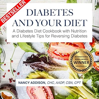 Diabetes and Your Diet: A Diabetes Diet Cookbook with Nutrition and Lifestyle Tips for Reversing Diabetes