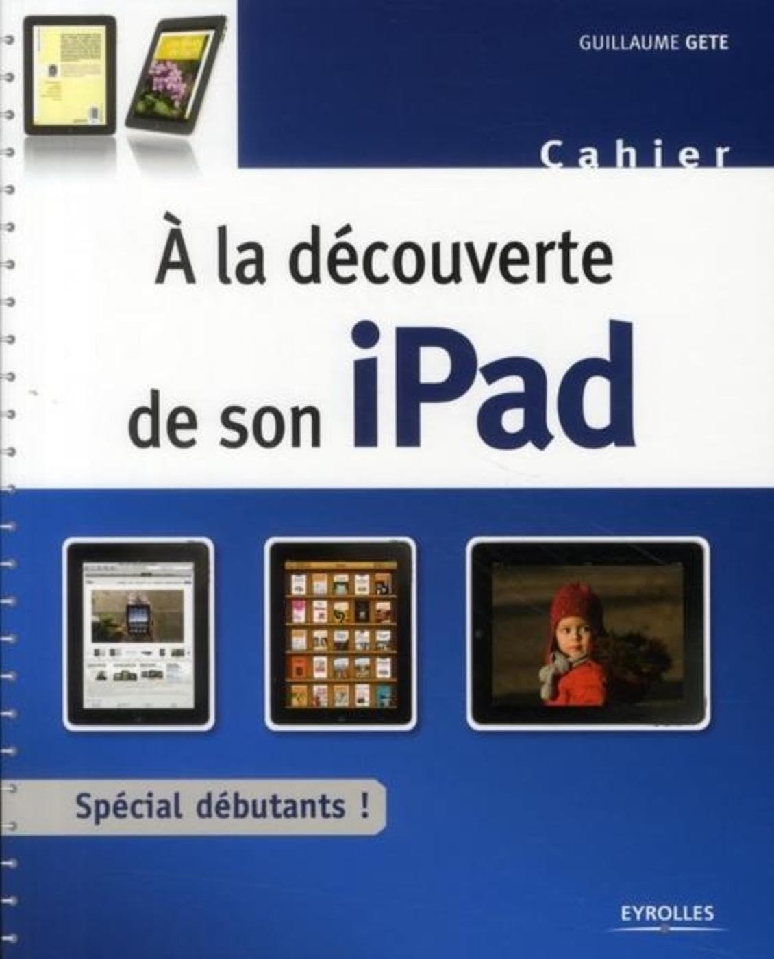 À la découverte de son iPad: Cahier d'exercices spécial débutants !