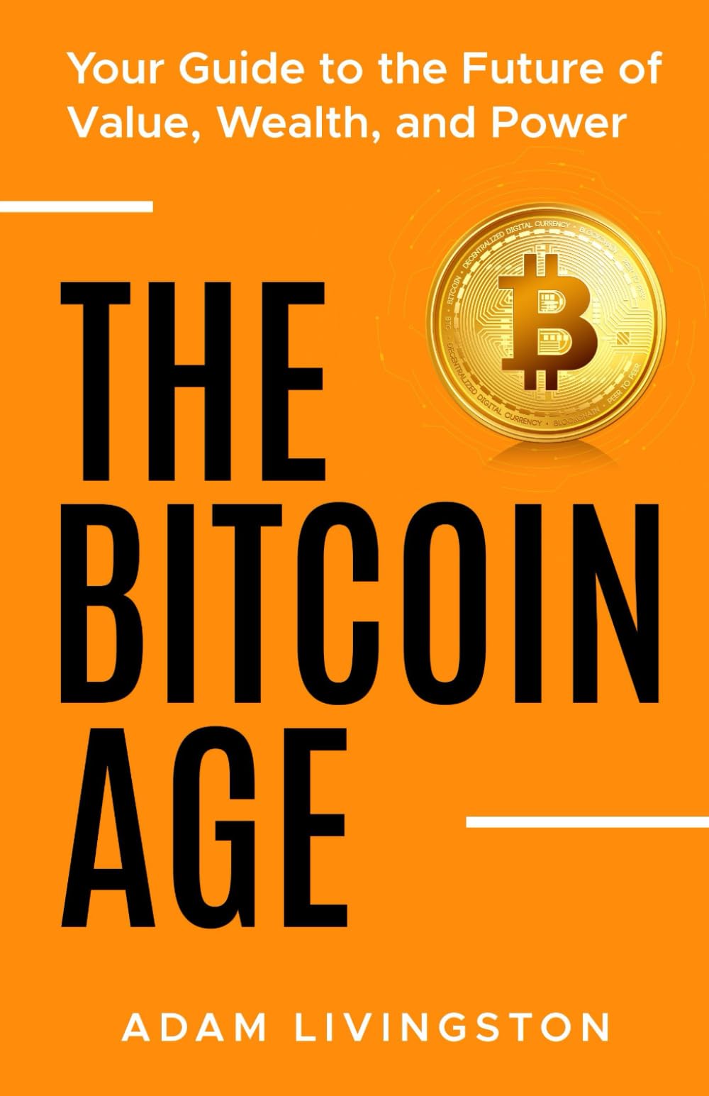 The Bitcoin Age: Your Guide to the Future of Value, Wealth, and Power :  Livingston, Adam: Amazon.sg: Books
