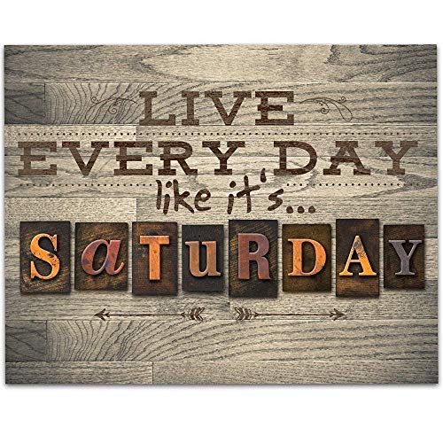 Live Every Day Like It's Saturday - Life is Short