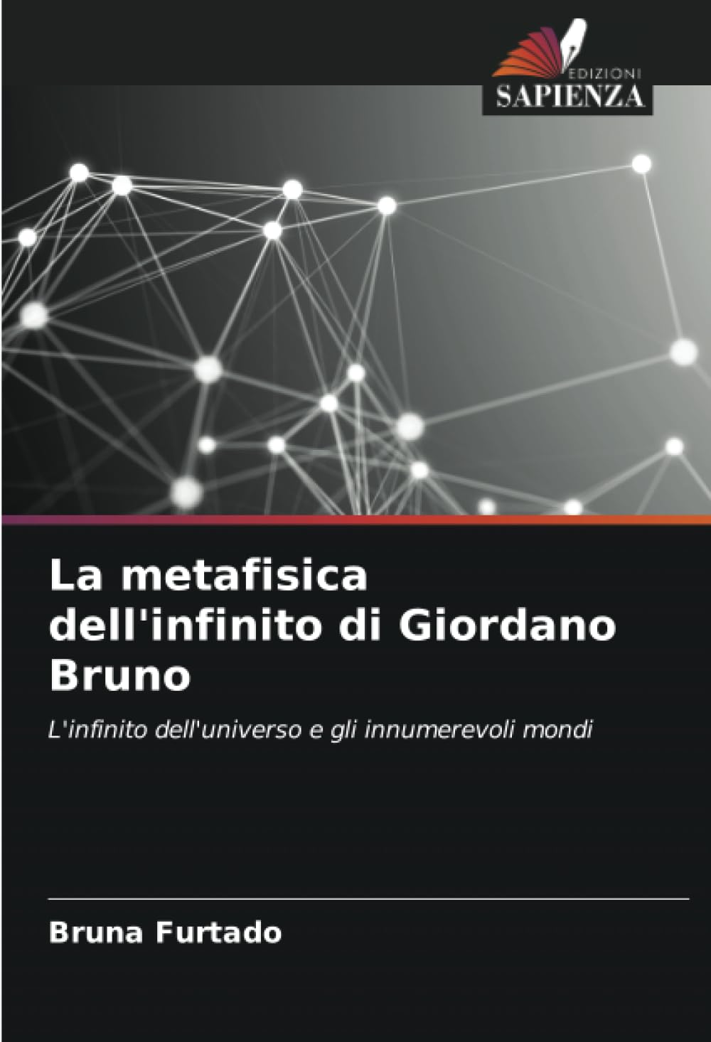 La metafisica dell'infinito di Giordano Bruno: L'infinito dell'universo e gli innumerevoli mondi