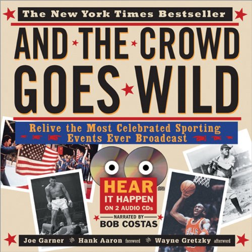 And the Crowd Goes Wild: Relive the Most Celebrated Sporting Events Ever Broadcast (Book and 2 Audio CDs)
