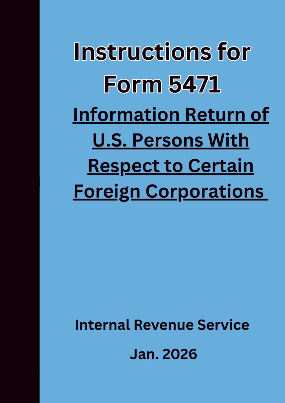 Instructions for Form 5471 Information Return of U.S. Persons With Respect to Certain Foreign Corporations: For use in preparing 2025 taxes