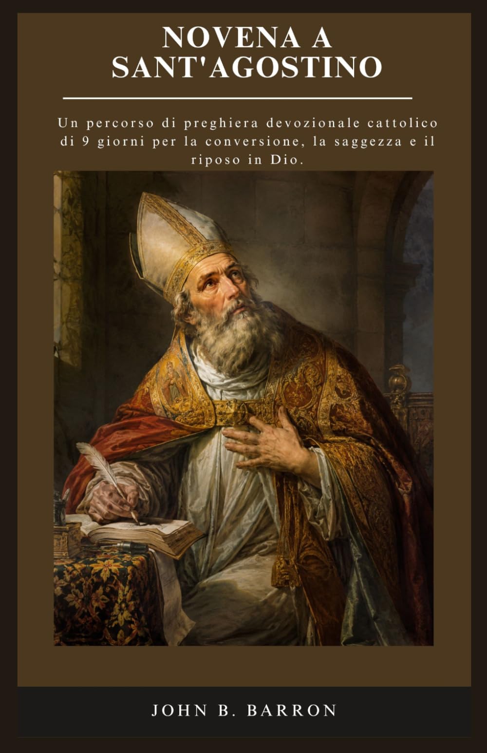 NOVENA A SANT'AGOSTINO: Un percorso di preghiera devozionale cattolico di 9 giorni per la conversione, la saggezza e il riposo in Dio. (Italian Edition)