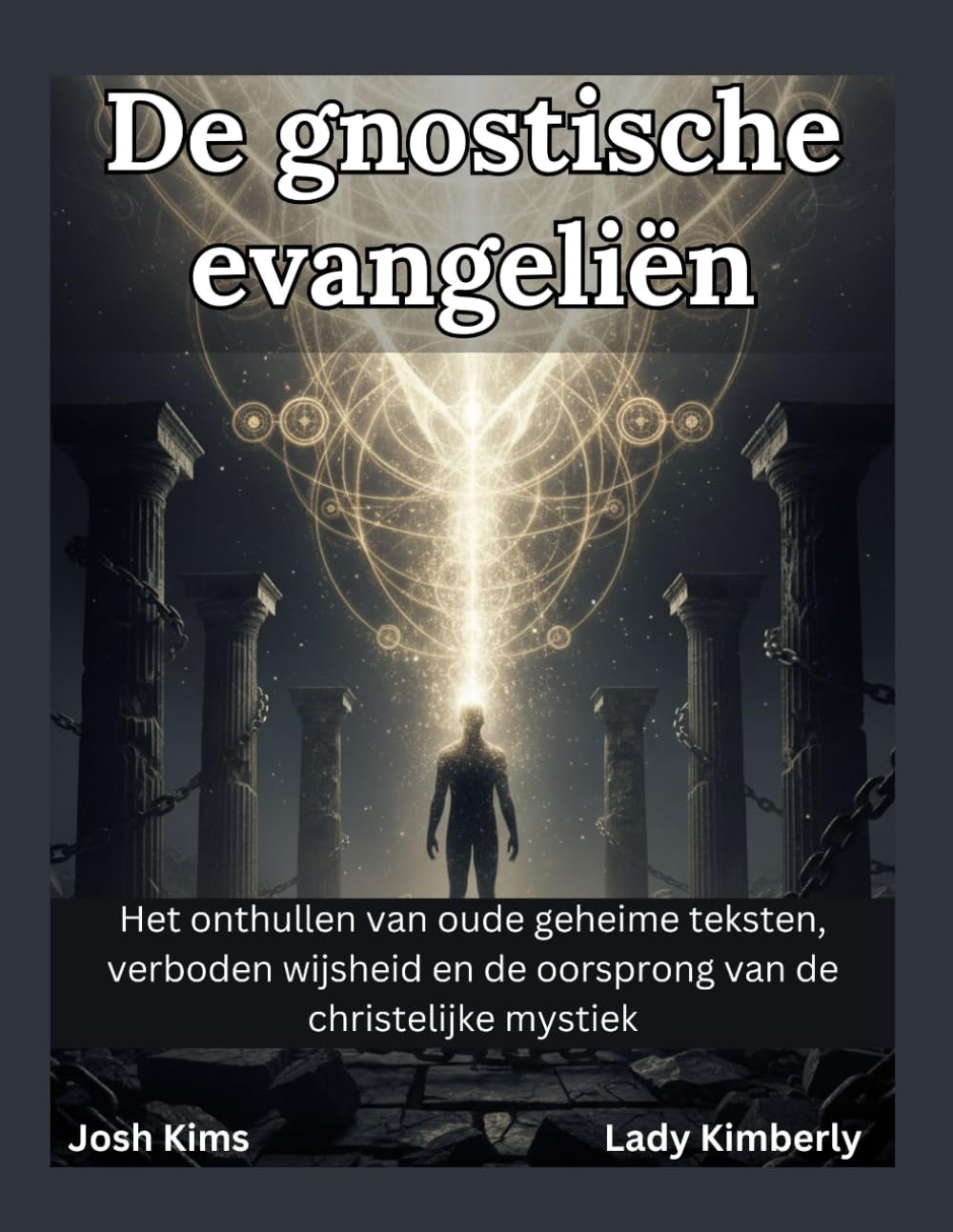 De gnostische evangeliën: Het onthullen van oude geheime teksten, verboden wijsheid en de oorsprong van de christelijke mystiek.