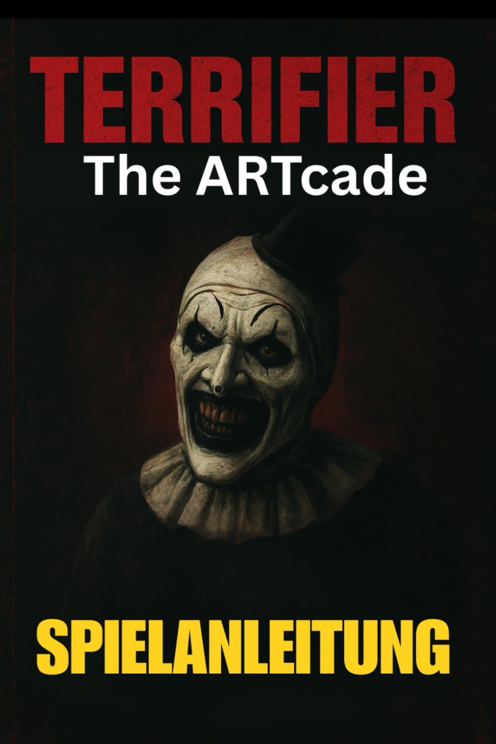 TERRIFIER: THE ARTCADE SPIELANLEITUNG: Meistere jedes Level, schalte alle Charaktere frei, besiege Bosse und erkunde verborgene Geheimnisse mit Expertentipps und fortgeschrittenen Kampftaktiken