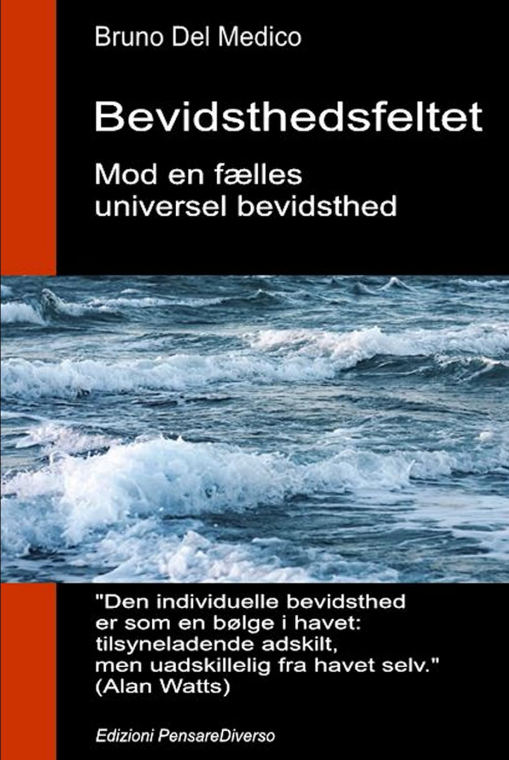 Bevidsthedsfeltet. Mod en fælles universel bevidsthed: Den nye teori om felter forvandler den individuelle bevidsthed til en kosmisk virkelighed. ... Publikationer af Bruno Del Medico på dansk.)