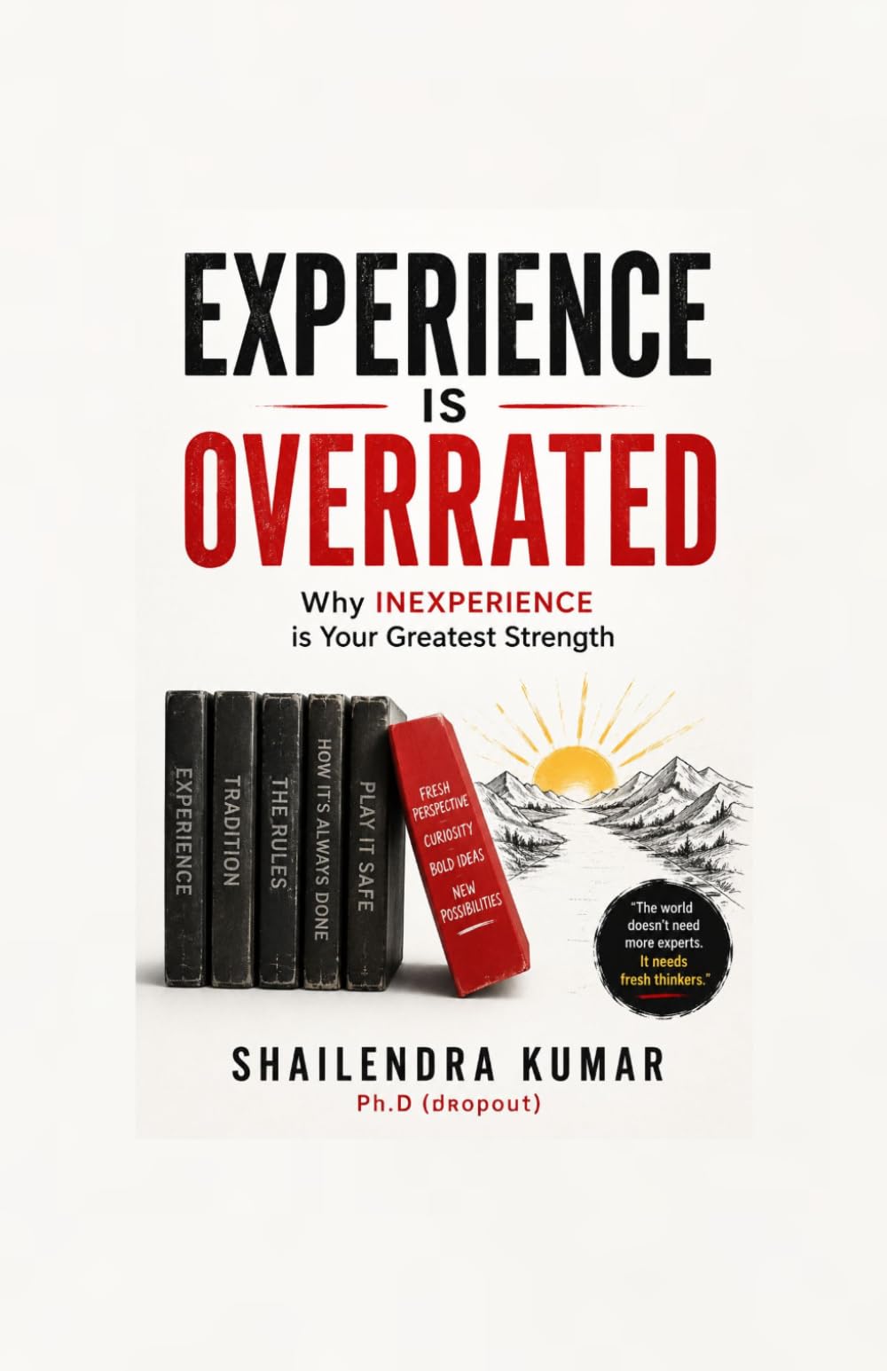 EXPERIENCE is OVERRATED: Why INEXPERIENCE is Your Greatest Strength