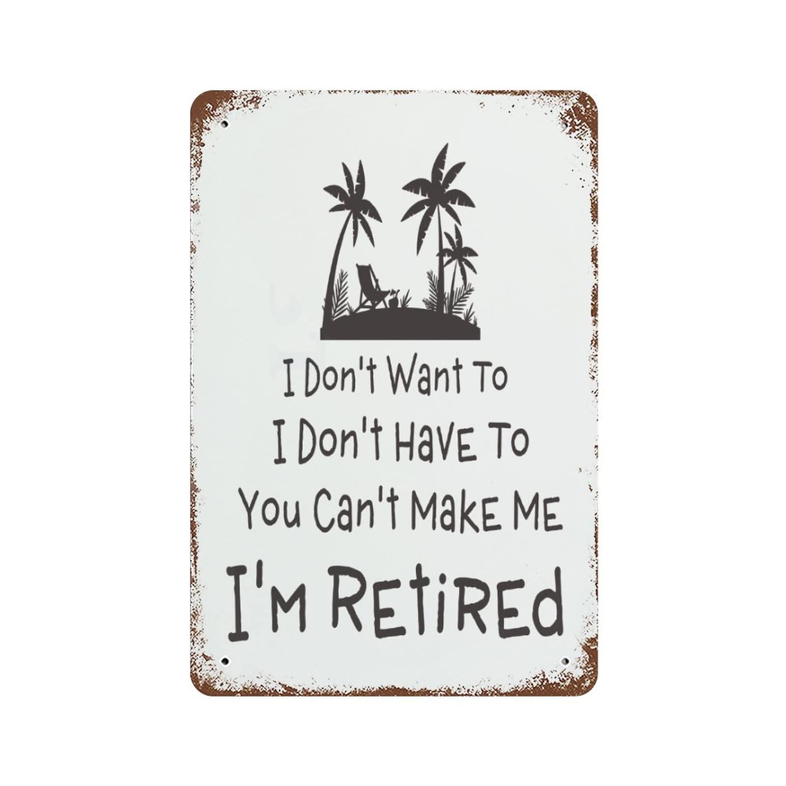 Vintage Metal Sign I Don't Want to I Don't Have to You Can't Make Me I'm Retired Retro Tin Signs Old Tin Signs Metal Plate Sign Street Signs Cafe Bar Pub Beer Club Wall Home Decor 5.5x8 inch