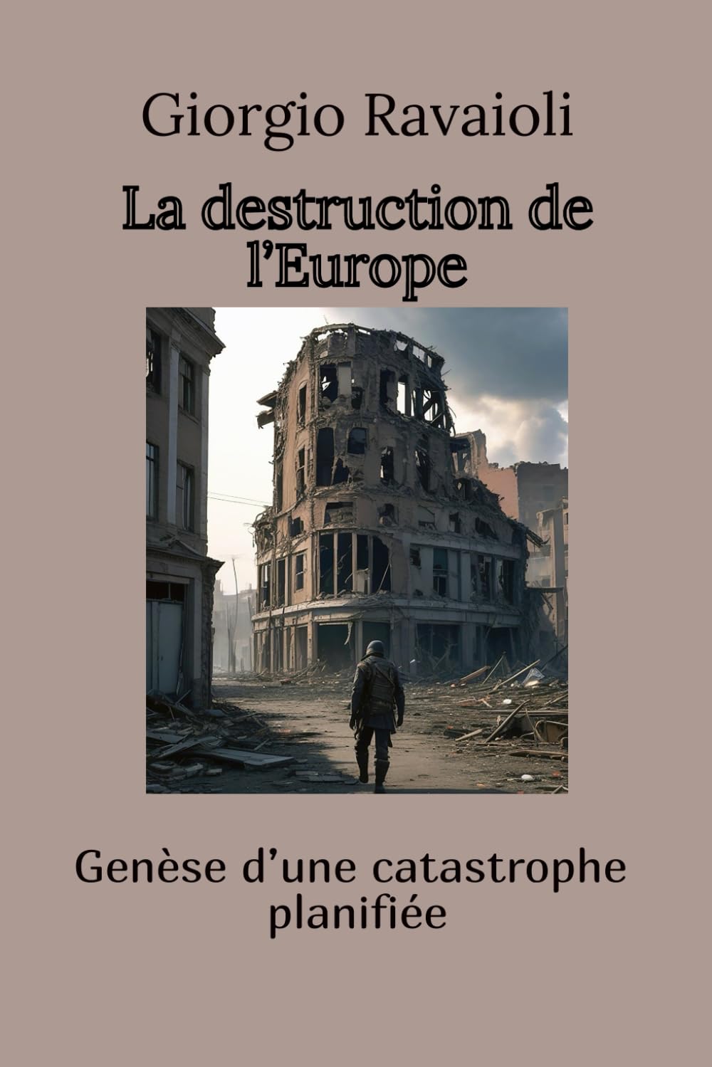 La destruction de l’Europe: Genèse d’une catastrophe planifiée