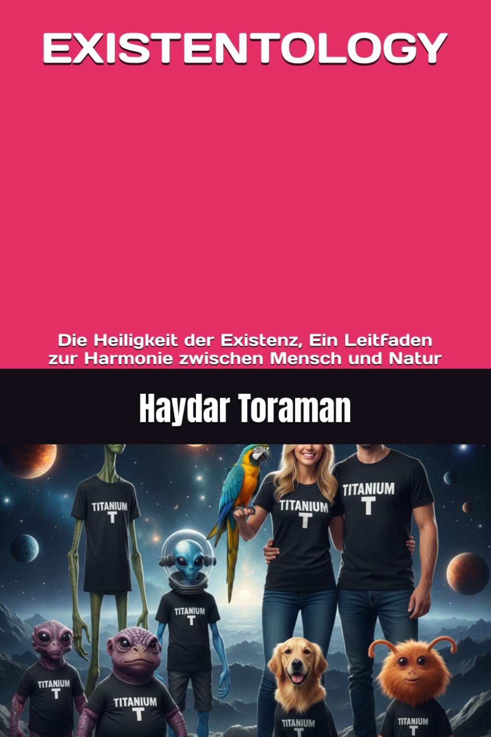 EXISTENTOLOGY: Die Heiligkeit der Existenz, Ein Leitfaden zur Harmonie zwischen Mensch und Natur