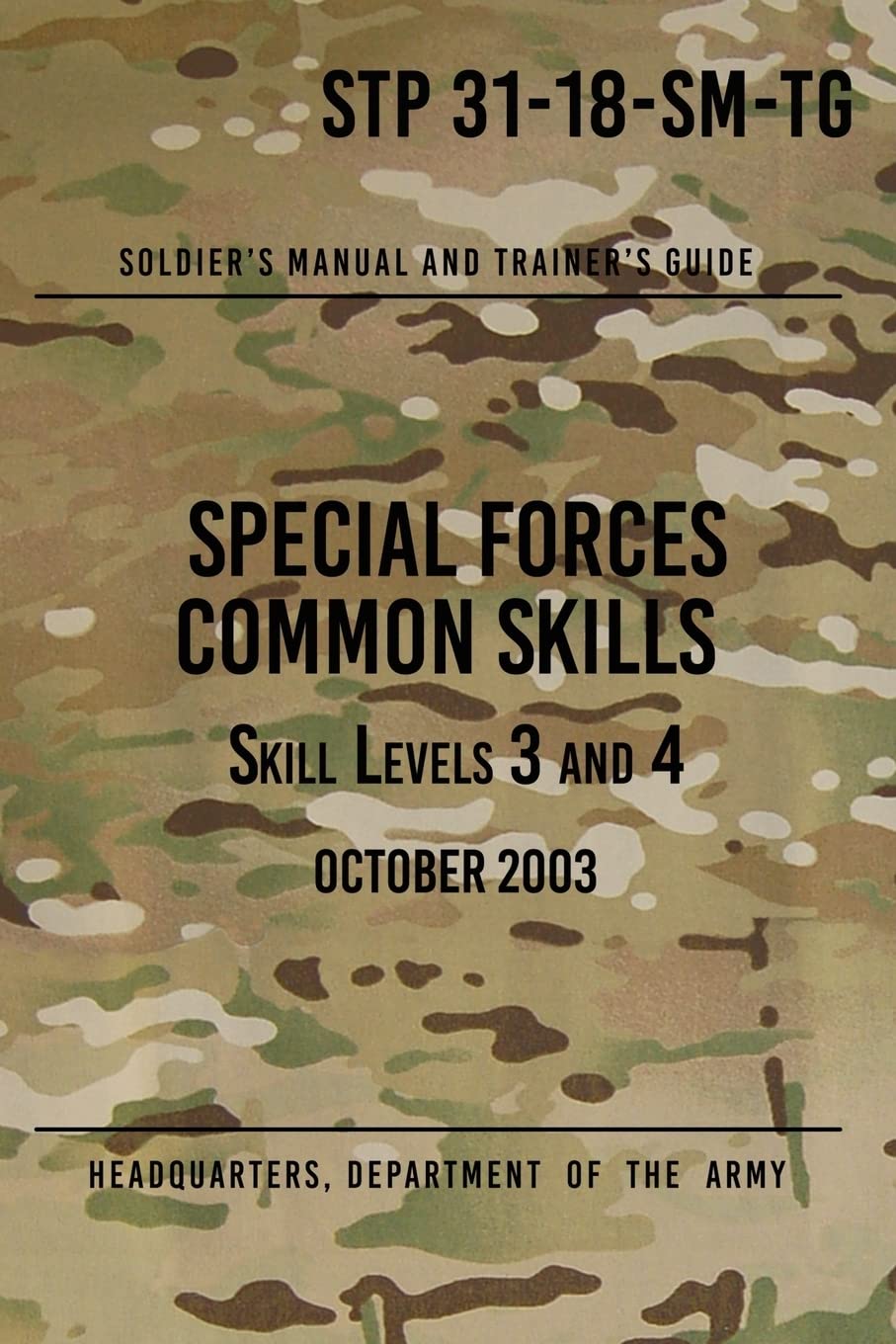 Headquarters Department of the ArmySTP 31-18-SM-TG Special Forces Common Skills - Skill Levels 3 and 4: Soldier's Manual and Trainer's Guide