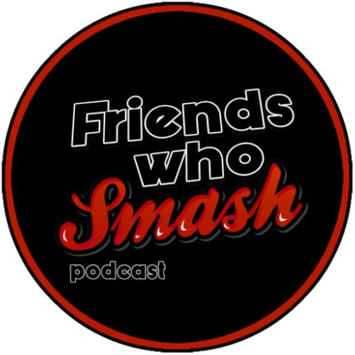 Friends Who Smash Podcast