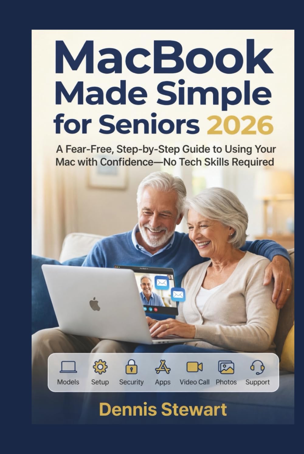 MacBook Made Simple for Seniors 2026: A Fear-Free, Step-by-Step Guide to Using Your Mac with Confidence—No Tech Skills Required