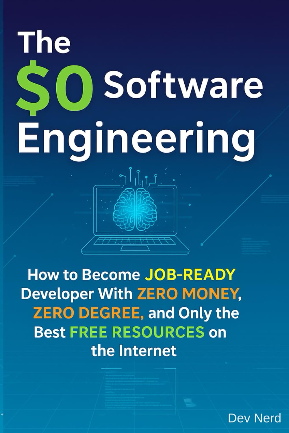 The $0 Software Engineering: How to Become a Job-Ready Developer With Zero Money, Zero Degree, and Only the Best Free Resources on the Internet (Pro ... Git, software engineering, and DevOps.)