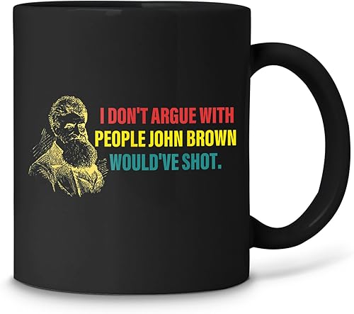 Taza de café negra con texto en inglés "I Don't Argue With People", diseño de John Brown Would've Shot