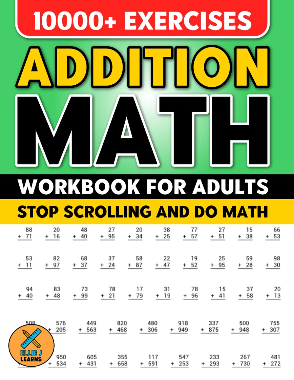 Addition Math - Workbook For Adults: Stop Scrolling and Do Math | Mathematics Learning Activity Worksheets | 10000+ Exercises