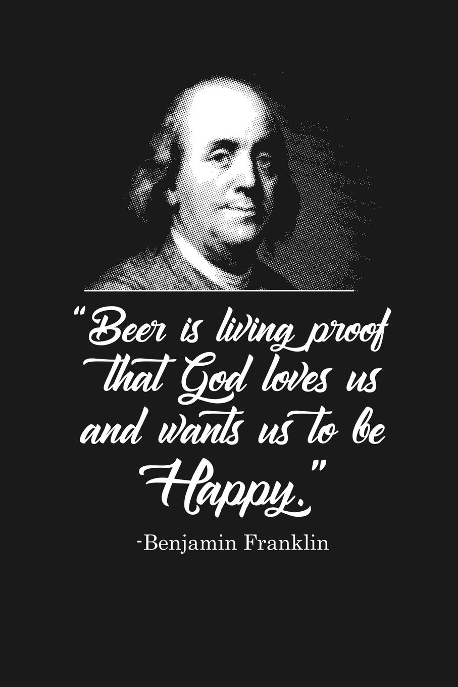 Beer Proves God Loves Us - Ben Franklin: Notebook: Funny Blank Lined Journal