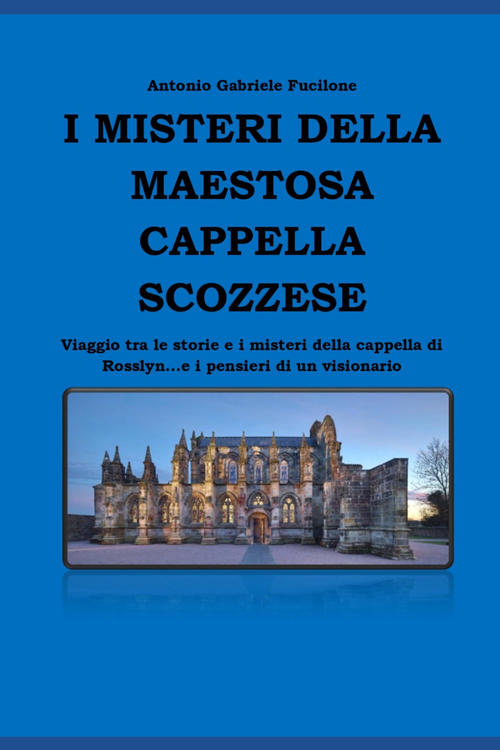 I MISTERI DELLA MAESTOSA CAPPELLA SCOZZESE: Viaggio tra le storie e i misteri della cappella di Rosslyn...e i pensieri di un visionario
