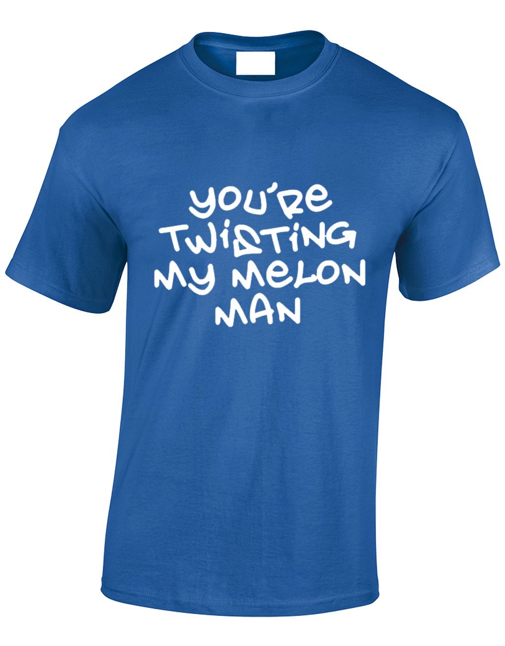 Crown Designs Your Twisting My Melon Man Funny Cool for Men & Teenagers T-Shirts Tops - Royal/Large