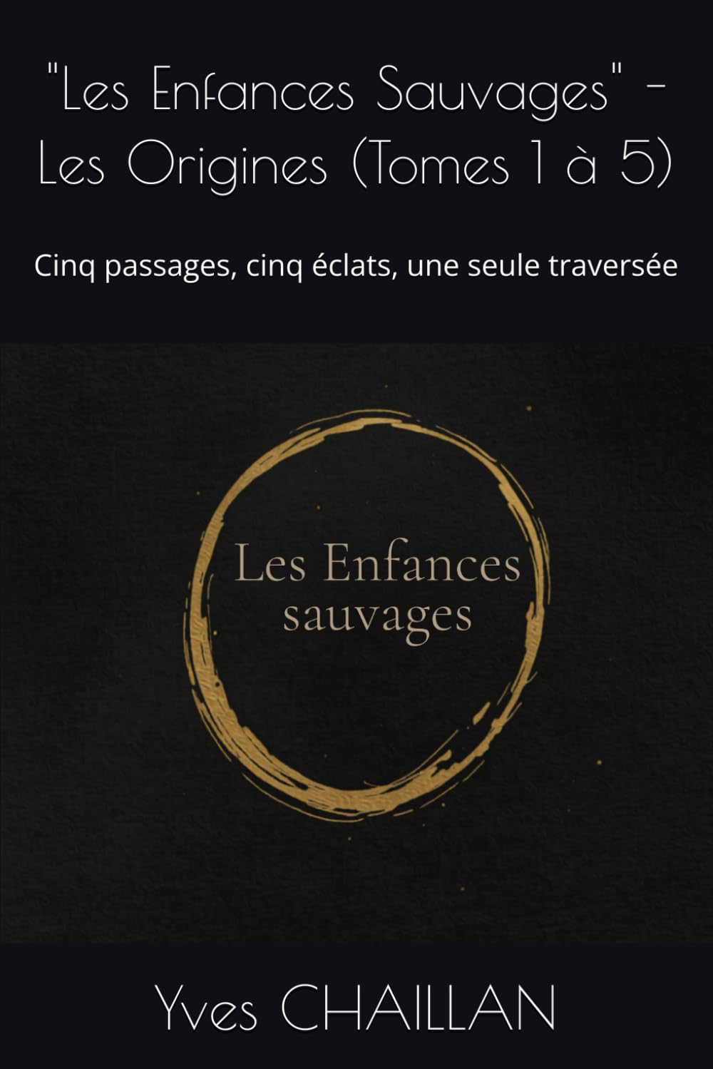 "Les Enfances Sauvages" - Les Origines (Tomes 1 à 5): Cinq passages, cinq éclats, une seule traversée