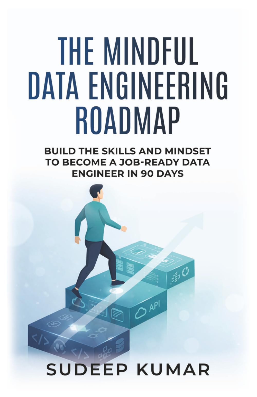The Mindful Data Engineering Roadmap: Build the Skills and Mindset to Become a Job-Ready Data Engineer in 90 Days
