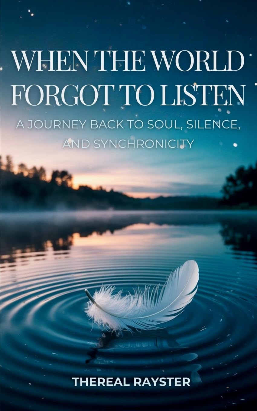 When the World Forgot to Listen: A Journey Back to Soul, Silence, and Synchronicity: A Guide to Spiritual Awakening for Sensitive Souls in a Noisy ... and Healing: 1 (The Great Remembering)