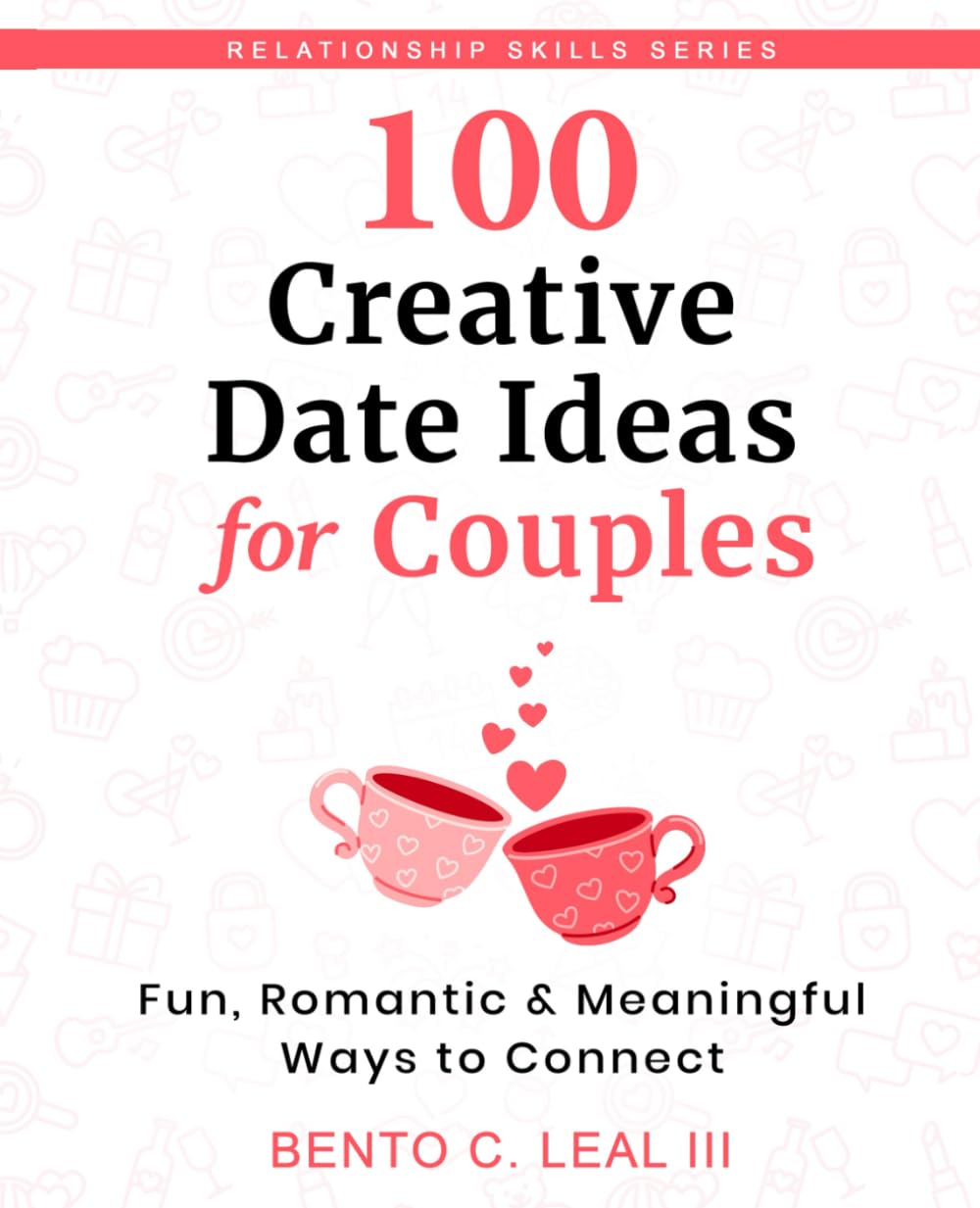 100 Creative Date Ideas for Couples: Fun, Romantic & Meaningful Ways to Connect (Relationship Skills Series)